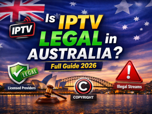 Is IPTV Legal in Australia? (Full Guide for 2026)